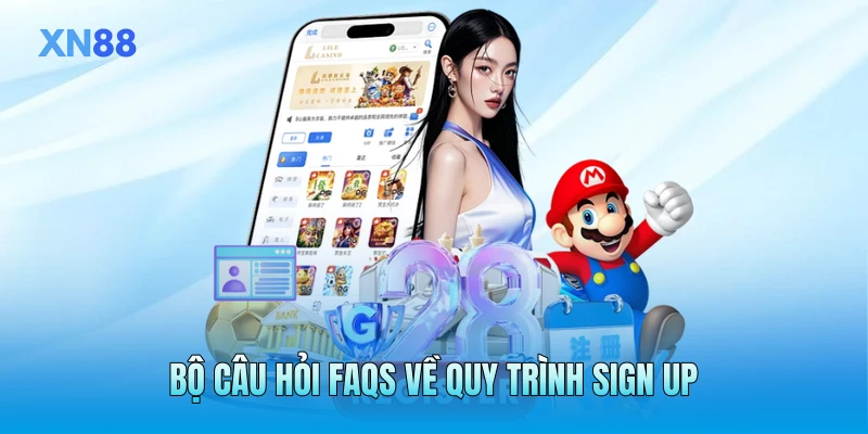 Bộ câu hỏi FAQs về quy trình sign up
