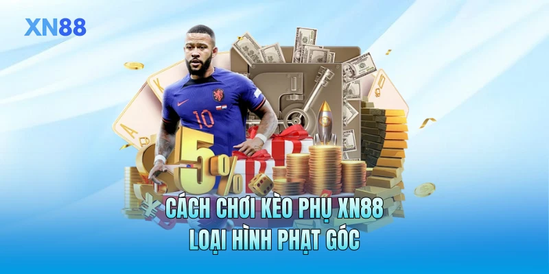 Cách chơi kèo phụ XN88 loại hình phạt góc Cách chơi kèo phụ XN88 loại hình phạt góc