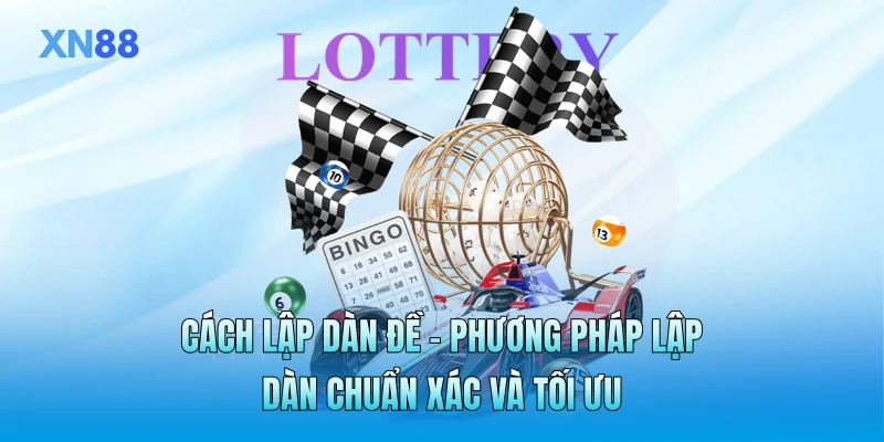 Cách Lập Dàn Đề - Phương Pháp Lập Dàn Chuẩn Xác Và Tối Ưu