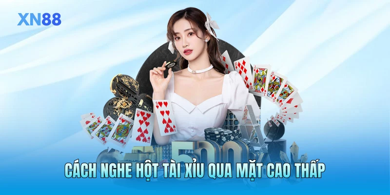 Cách nghe hột tài xỉu qua mặt cao thấp Cách nghe hột tài xỉu qua mặt cao thấp