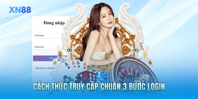 Cách thức truy cập chuẩn 3 bước login Cách thức truy cập chuẩn 3 bước login