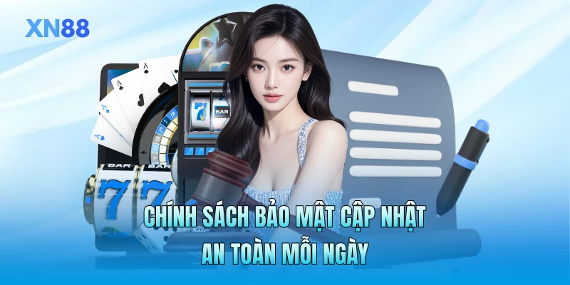 Chính sách bảo mật cập nhật an toàn mỗi ngày Chính sách bảo mật cập nhật an toàn mỗi ngày