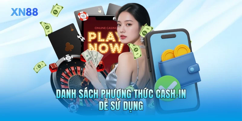 Danh sách phương thức cash-in dễ sử dụng
