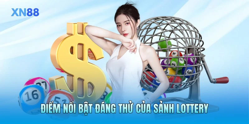 Điểm nổi bật đáng thử của sảnh lottery Điểm nổi bật đáng thử của sảnh lottery