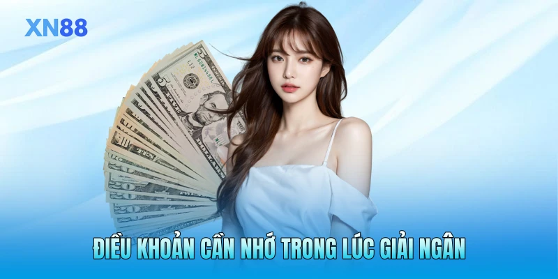 Điều khoản cần nhớ trong lúc giải ngân Điều khoản cần nhớ trong lúc giải ngân