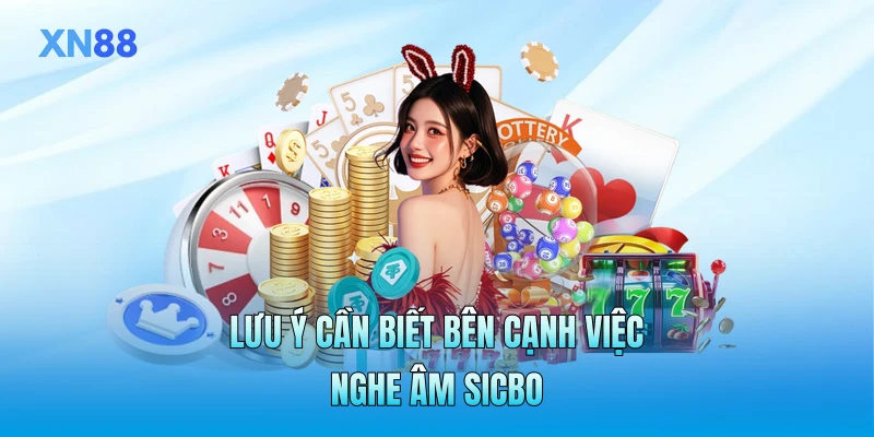 Lưu ý cần biết bên cạnh việc nghe âm Sicbo Lưu ý cần biết bên cạnh việc nghe âm Sicbo