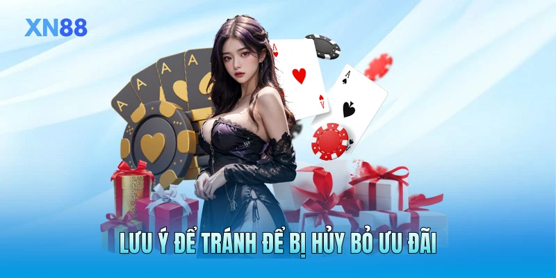 Lưu ý để tránh để bị hủy bỏ ưu đãi Lưu ý để tránh để bị hủy bỏ ưu đãi