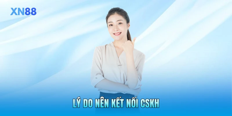 Lý do nên kết nối CSKH Lý do nên kết nối CSKH
