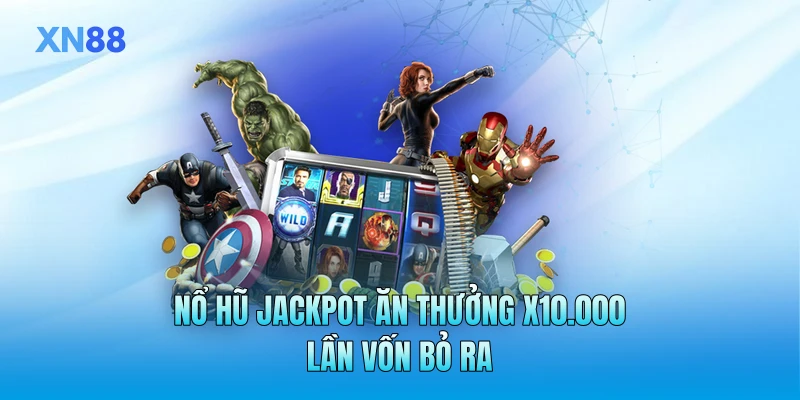 Nổ hũ Jackpot ăn thưởng x10.000 lần vốn bỏ ra