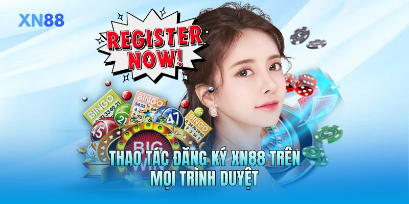 Thao tác đăng ký XN88 trên mọi trình duyệt