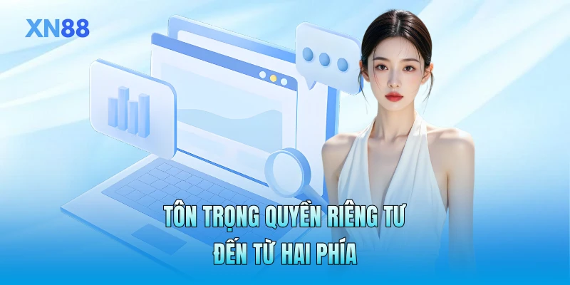 Tôn trọng quyền riêng tư đến từ hai phía Tôn trọng quyền riêng tư đến từ hai phía