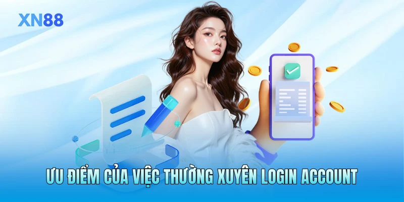 Ưu điểm của việc thường xuyên login account Ưu điểm của việc thường xuyên login account